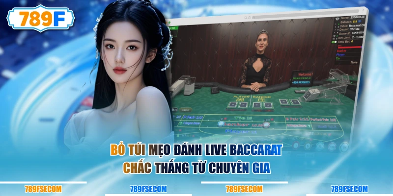 Bỏ túi mẹo đánh Live Baccarat chắc thắng từ chuyên gia