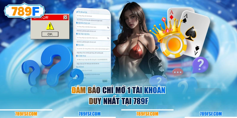 Đảm bảo chỉ mở 1 tài khoản duy nhất tại 789F