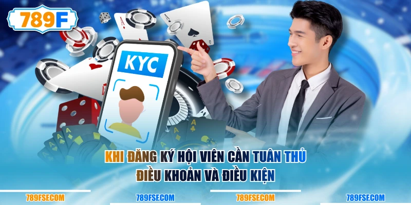 Khi đăng ký hội viên cần tuân thủ điều khoản và điều kiện