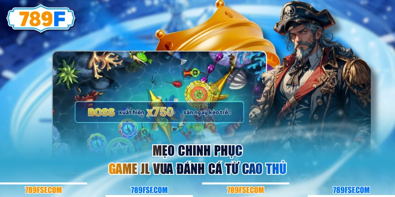 Mẹo chinh phục game JL Vua Đánh Cá từ cao thủ