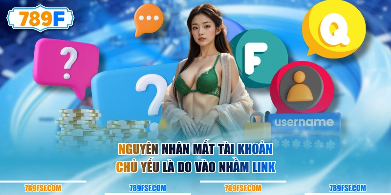 Nguyên nhân mất tài khoản chủ yếu là do vào nhầm link