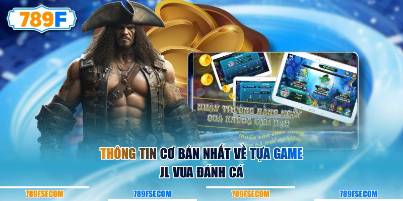 Thông tin cơ bản nhất về tựa game JL Vua Đánh Cá