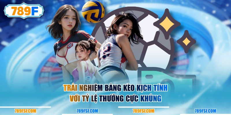 Trải nghiệm bảng kèo kịch tính với tỷ lệ thưởng cực khủng